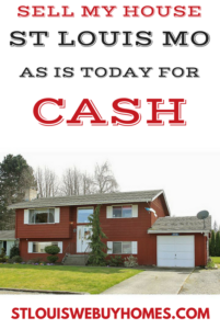 SELL MY HOUSE ST LOUIS MO AS IS TODAY FOR CASH